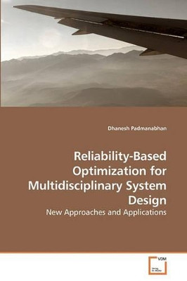 Reliability-Based Optimization for Multidisciplinary System Design by Dhanesh Padmanabhan 9783639241846