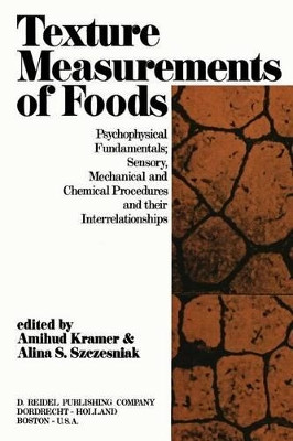 Texture Measurement of Foods: Psychophysical Fundamentals; Sensory, Mechanical, and Chemical Procedures, and their interrelationships by A. Kramer 9789401025645