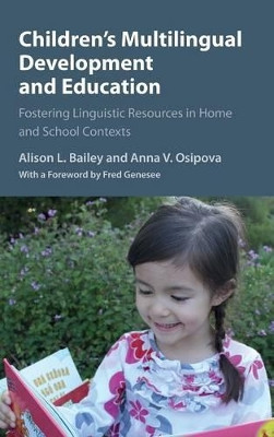 Children's Multilingual Development and Education: Fostering Linguistic Resources in Home and School Contexts by Alison L. Bailey 9781107042445