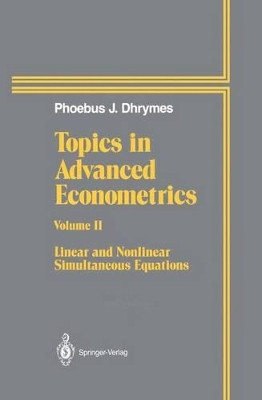Topics In Advanced Econometrics: Volume II Linear and Nonlinear Simultaneous Equations by Phoebus J. Dhrymes 9781461287315