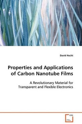 Properties and Applications of Carbon Nanotube Films by David Hecht 9783639093001