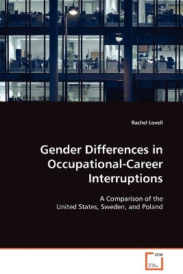 Gender Differences in Occupational-Career Interruptions by Rachel Lovell 9783639110913