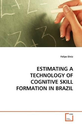 Estimating a Technology of Cognitive Skill Formation in Brazil by Felipe Diniz 9783639145748