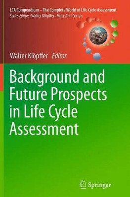 Background and Future Prospects in Life Cycle Assessment by Walter Klopffer 9789402407815