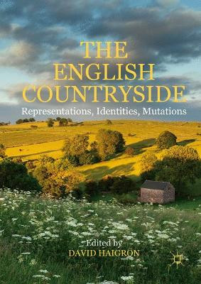 The English Countryside: Representations, Identities, Mutations by David Haigron 9783319532721
