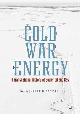 Cold War Energy: A Transnational History of Soviet Oil and Gas by Jeronim Perovic 9783319495316