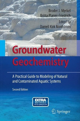 Groundwater Geochemistry: A Practical Guide to Modeling of Natural and Contaminated Aquatic Systems by Broder J. Merkel 9783662517505