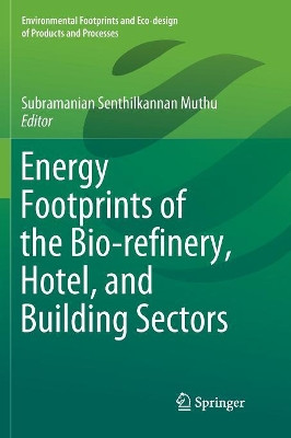 Energy Footprints of the Bio-refinery, Hotel, and Building Sectors by Subramanian Senthilkannan Muthu 9789811347795