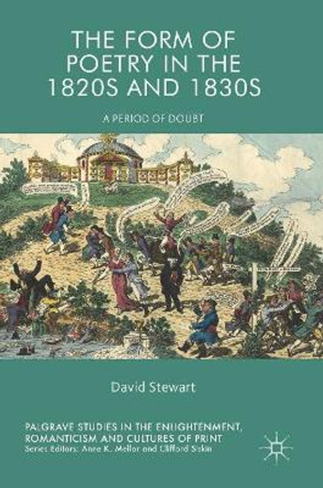 The Form of Poetry in the 1820s and 1830s: A Period of Doubt by David Stewart 9783319705118