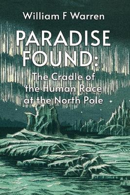 Paradise Found by By William F Warren 9781639234929