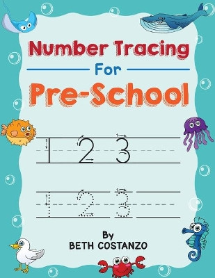 Number Tracing book for Preschoolers: Preschool Numbers Tracing Math Practice Workbook: Math Activity Book for Pre K, Kindergarten and Kids Ages 3-5 (Pre K Workbooks) by Beth Costanzo 9781088016961
