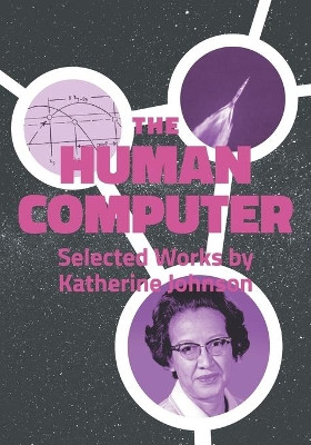 The Human Computer: Selected Works by Katherine Johnson by Yuri Cavecchi 9789083127064