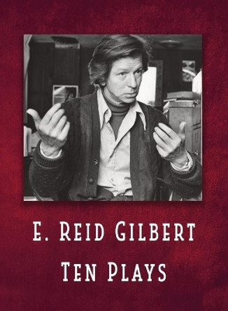 E. Reid Gilbert Ten Plays by E Reid Gilbert 9781732067769