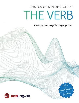 Icon English Grammar Success: The Verb by Icon English Language Training Corp 9781773701349