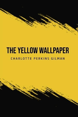 The Yellow Wallpaper by Charlotte Perkins Gilman 9781800603042