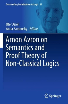 Arnon Avron on Semantics and Proof Theory of Non-Classical Logics by Ofer Arieli 9783030712600