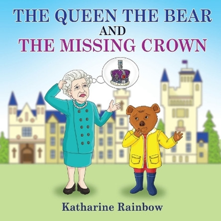 The Queen the Bear and the Missing Crown by Katharine Rainbow 9781915796035