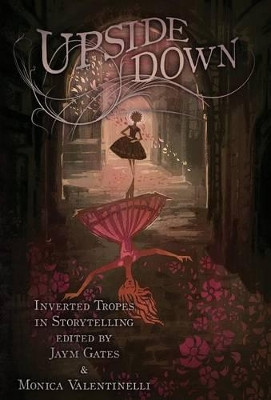 Upside Down: Inverted Tropes in Storytelling by Valentinelli Monica 9781937009465