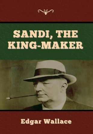 Sandi, the King-maker by Edgar Wallace 9781647998011
