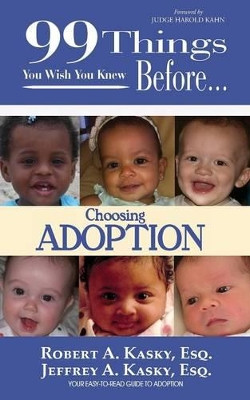 99 Things You Wish You Knew Before Choosing Adoption by Esq. Kasky A Kasky 9781937801212