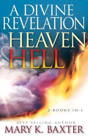 A Divine Revelation of Heaven & Hell by Mary K Baxter