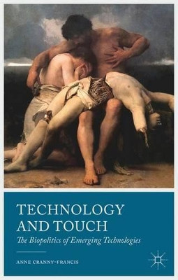Technology and Touch: The Biopolitics of Emerging Technologies by Anne Cranny-Francis 9781137268303