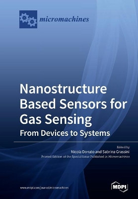 Nanostructure Based Sensors for Gas Sensing: from Devices to Systems by Nicola Donato 9783039216369