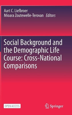 Social Background and the Demographic Life Course: Cross-National Comparisons: Cross-National Comparisons by Aart C. Liefbroer 9783030673444