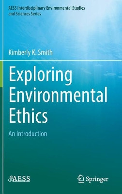 Exploring Environmental Ethics: An Introduction by Kimberly K. Smith 9783319773940