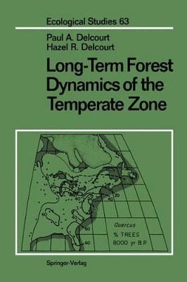Long-Term Forest Dynamics of the Temperate Zone: A Case Study of Late-Quaternary Forests in Eastern North America by Paul A. Delcourt 9781461291367