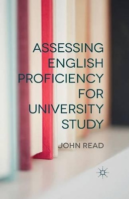 Assessing English Proficiency for University Study by J. Read 9781349330287