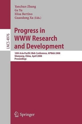 Progress in WWW Research and Development: 10th Asia-Pacific Web Conference, APWeb 2008, Shenyang, China, April 26-28, 2008, Proceedings by Yanchun Zhang 9783540788485
