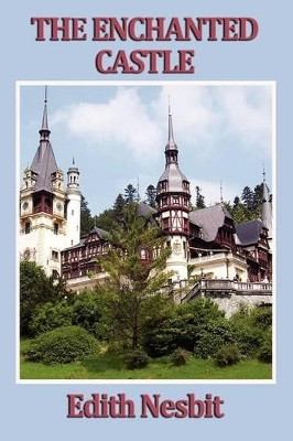 The Enchanted Castle by Edith Nesbit 9781604596977