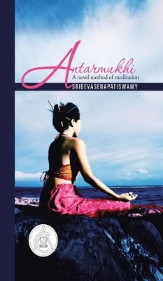 Antarmukhi: A Novel Method of Meditation by Sridevasenapatiswamy 9781482816129
