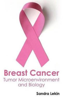Breast Cancer: Tumor Microenvironment and Biology by Sandra Lekin 9781632410689