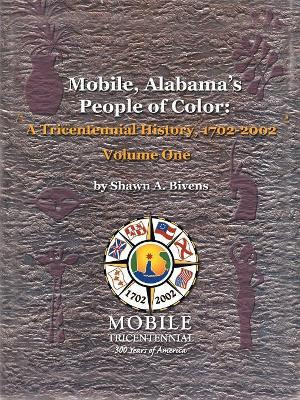 Mobile, Alabama's People of Color: A Tricentennial History, 1702-2002: v. 1 by Shawn A. Bivens 9781412002172