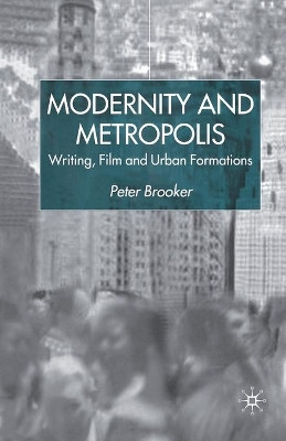 Modernity and Metropolis: Writing, Film and Urban Formations by Peter Brooker 9781349421299