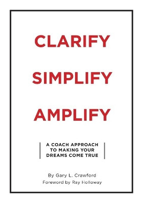Clarify Simplify Amplify by Gary Crawford 9781950948253