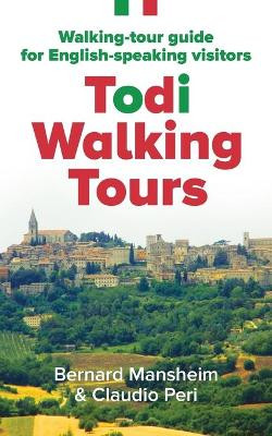 Todi Walking Tours: Walking-Tour Guide for English-Speaking Visitors by Bernard Mansheim 9781642371253