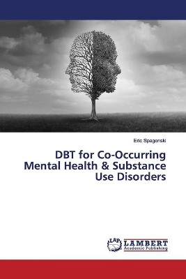 DBT for Co-Occurring Mental Health & Substance Use Disorders by Eric Spagenski 9783659945786