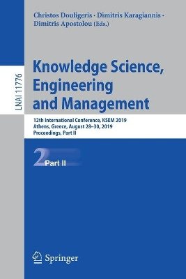 Knowledge Science, Engineering and Management: 12th International Conference, KSEM 2019, Athens, Greece, August 28-30, 2019, Proceedings, Part II by Christos Douligeris 9783030295622