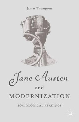 Jane Austen and Modernization: Sociological Readings by J. Thompson 9781137496010