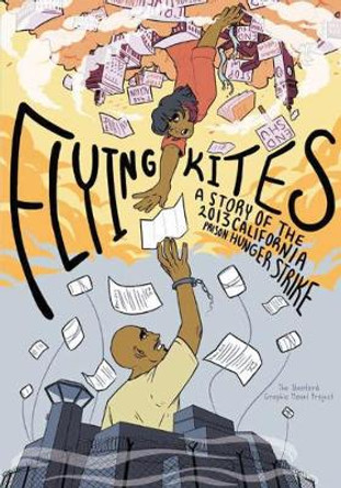 Flying Kites: A Story of the 2013 California Prison Hunger Strike by Project Novel Graphic Stanford