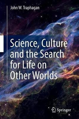 Science, Culture and the Search for Life on Other Worlds by John W. Traphagan 9783319417448