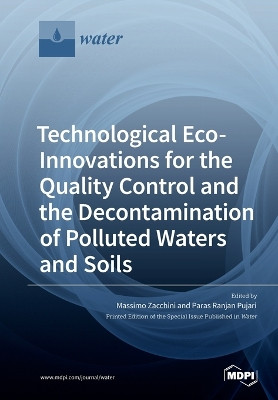 Technological Eco-Innovations for the Quality Control and the Decontamination of Polluted Waters and Soils by Massimo Zacchini 9783039284641