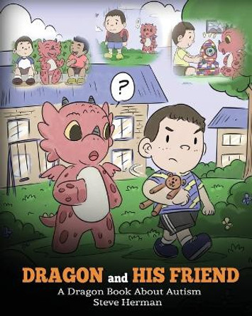 Dragon and His Friend: A Dragon Book About Autism. A Cute Children Story to Explain the Basics of Autism at a Child's Level. by Steve Herman 9781950280087