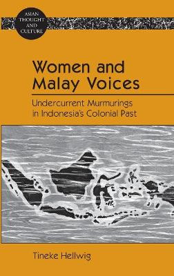 Women and Malay Voices: Undercurrent Murmurings in Indonesia's Colonial Past by Tineke Hellwig 9781433116568