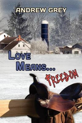 Love Means... Freedom by Andrew Grey 9781615815173