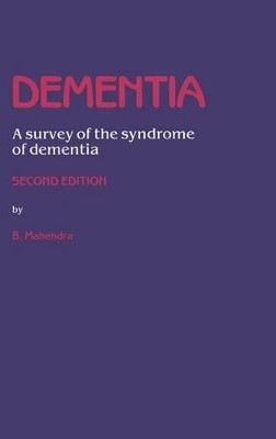 Dementia: A survey of the syndrome of dementia by B. Mahendra 9789401079280