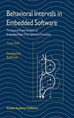 Behavioral Intervals in Embedded Software: Timing and Power Analysis of Embedded Real-Time Software Processes by Fabian Wolf 9781402071355